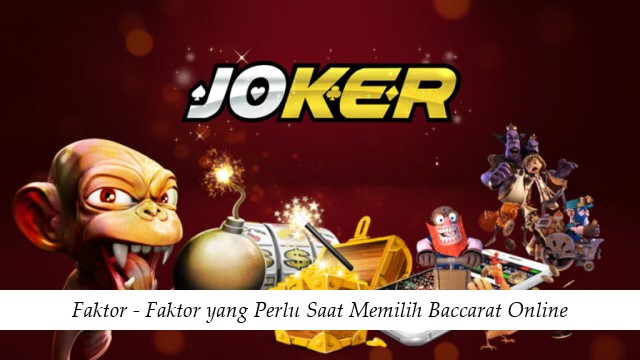 Faktor - Faktor yang Perlu Saat Memilih Baccarat Online