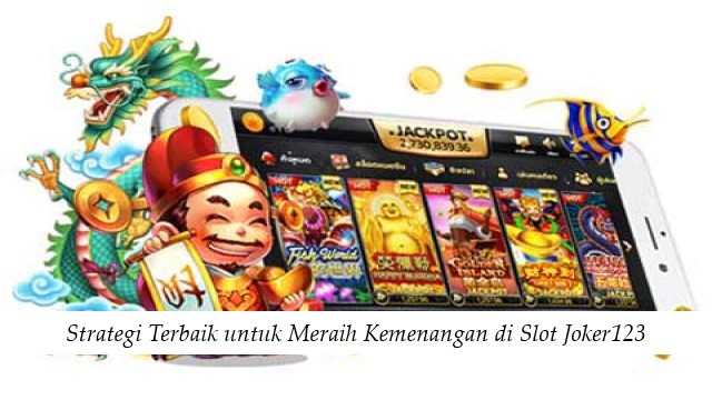 Strategi Terbaik untuk Meraih Kemenangan di Slot Joker123